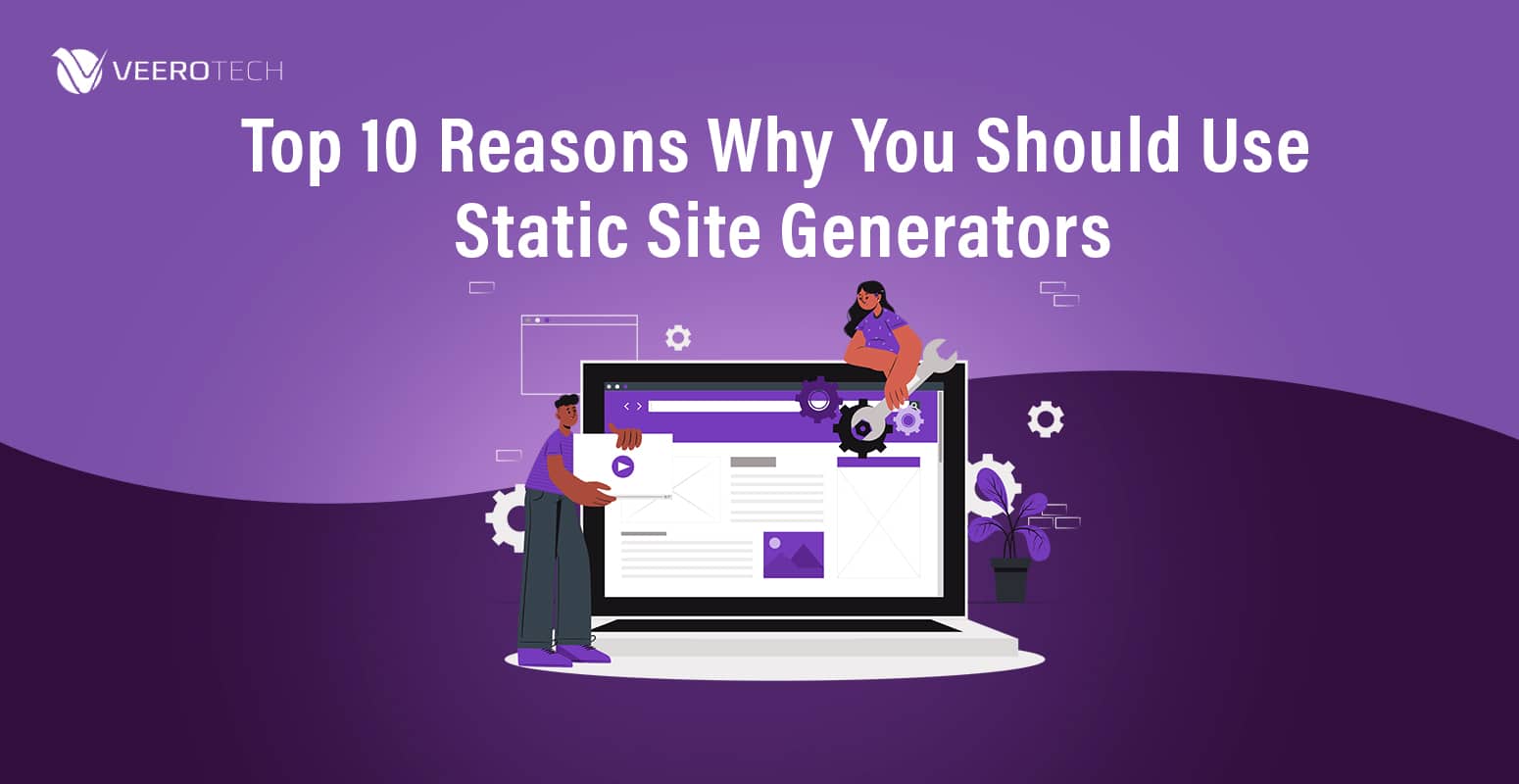 Top 10 Reasons Why You Should Use Static Site Generators